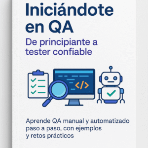 Iniciándote en QA De principiante a tester confiable